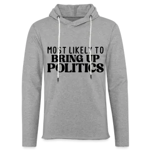 Most Likely To Bring Up Politics Lightweight Terry Hoodie